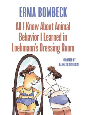 cover image of All I Know About Animal Behavior I Learned In Loehmann's Dressing Room